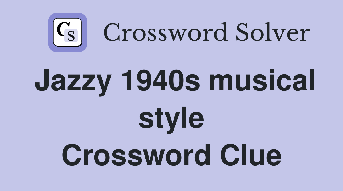 Jazzy 1940s musical style Crossword Clue