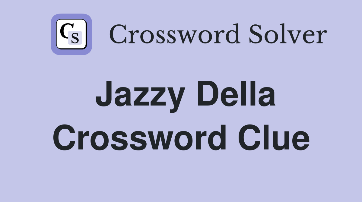 Jazzy Della Crossword Clue