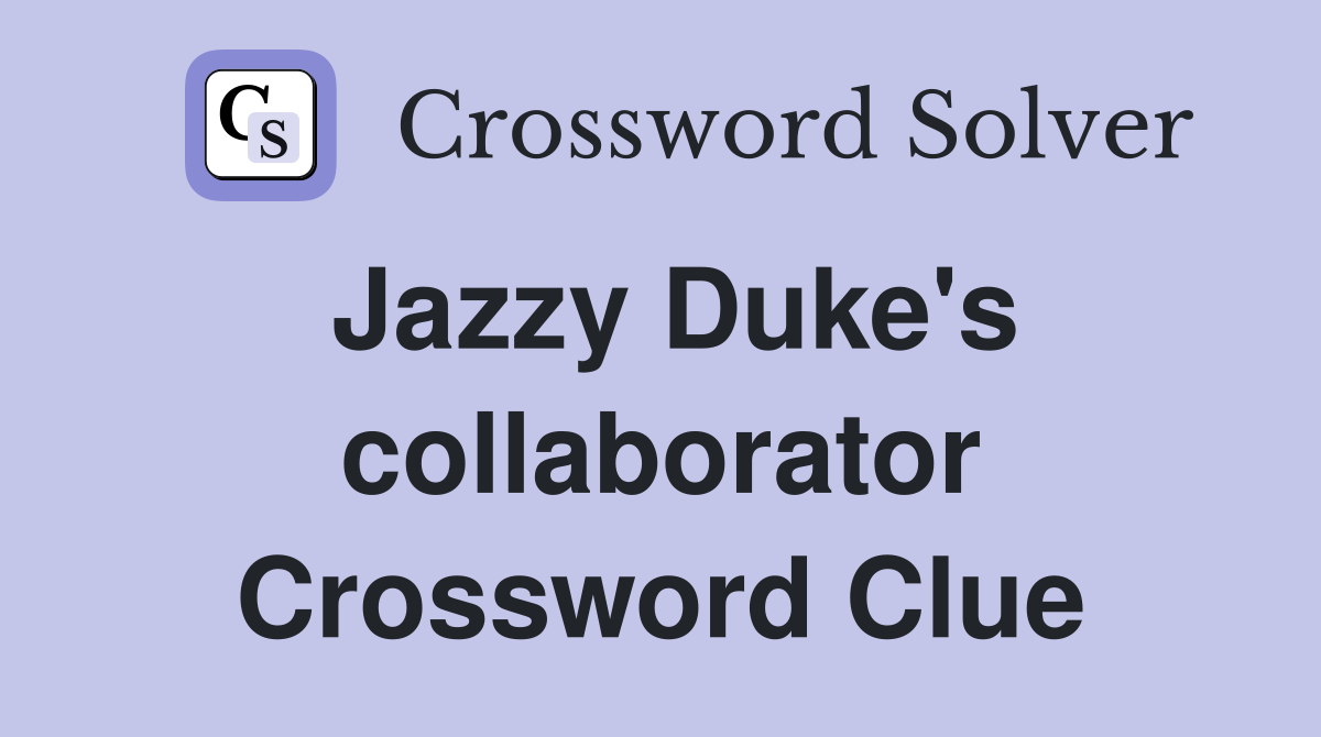 Jazzy Duke's collaborator Crossword Clue