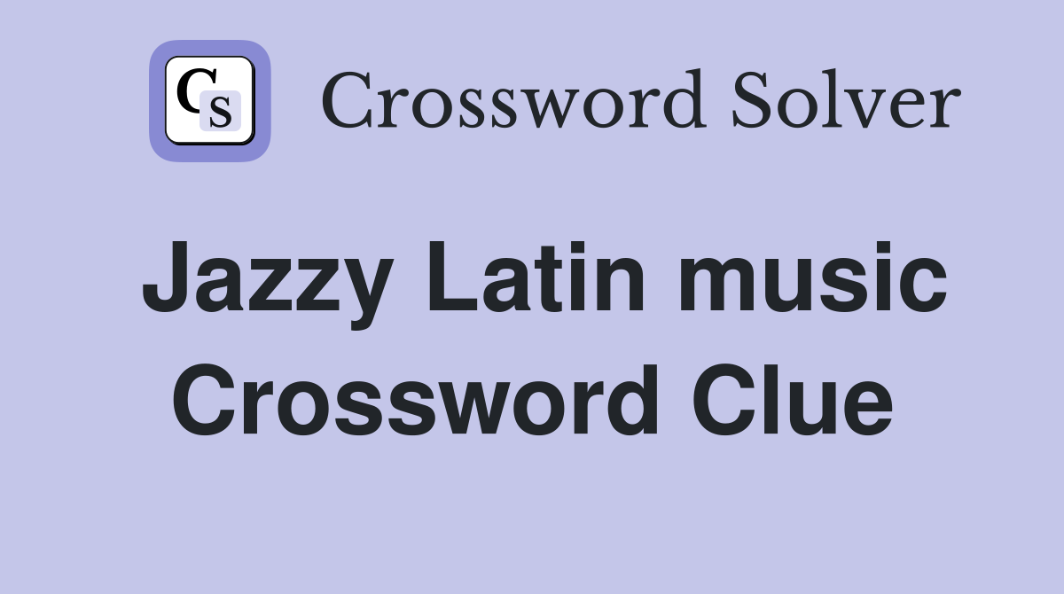 Jazzy Latin music Crossword Clue