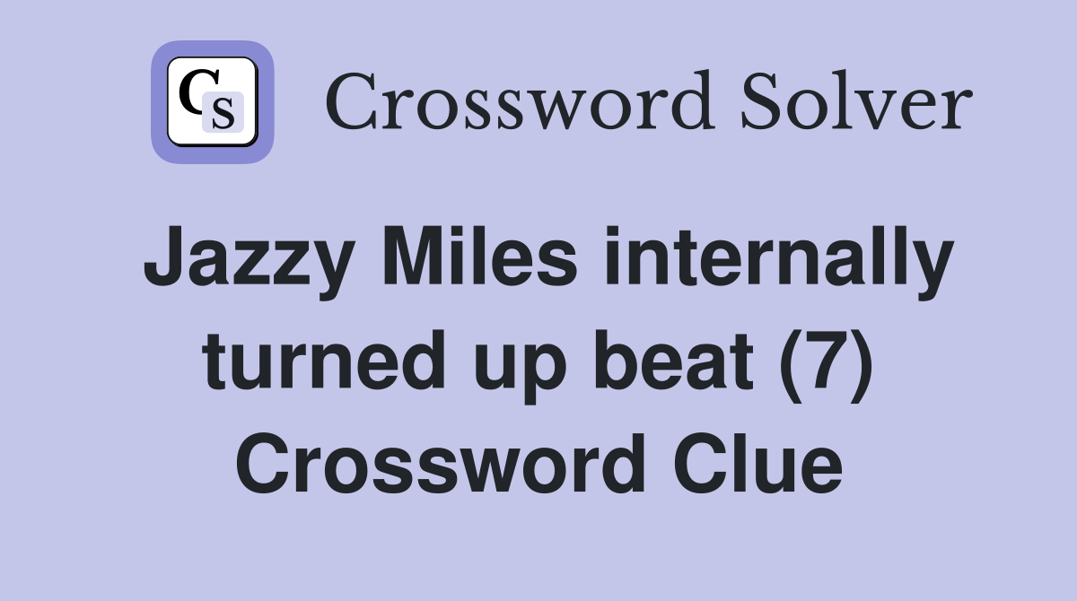 Jazzy Miles internally turned up beat (7) Crossword Clue