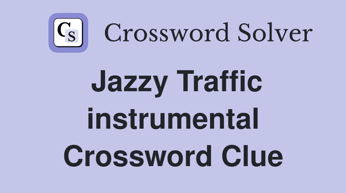 Jazzy Traffic instrumental Crossword Clue