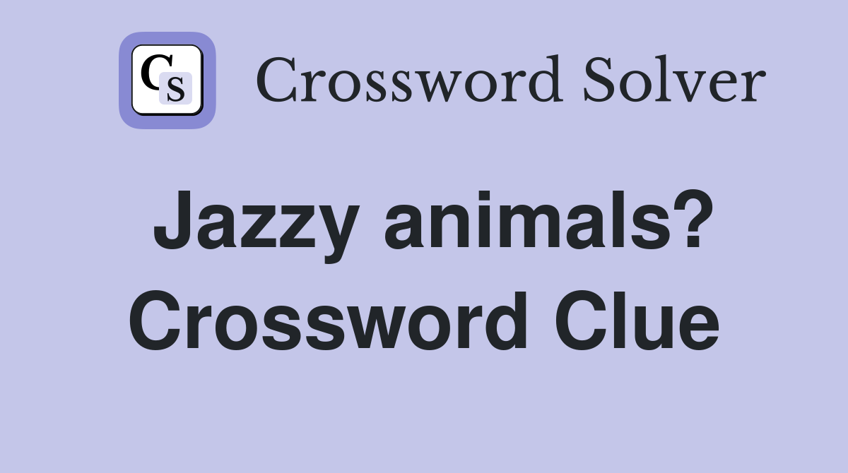 Jazzy animals? Crossword Clue
