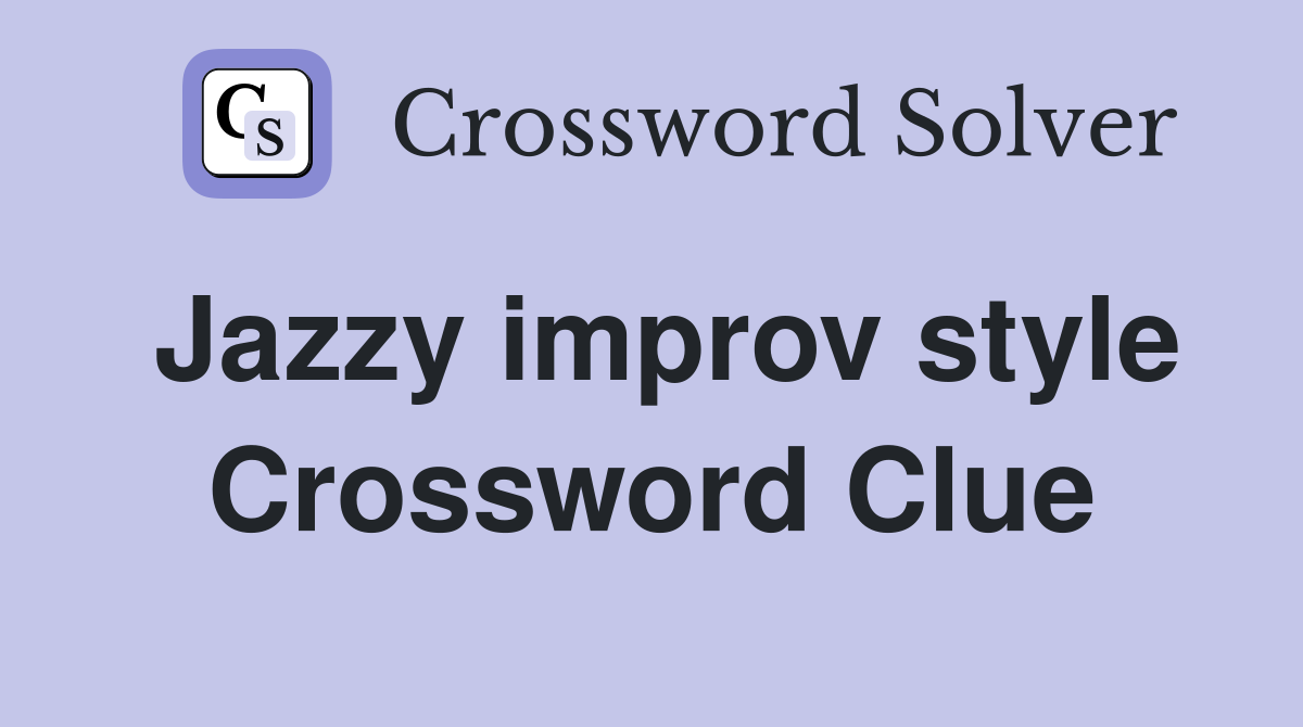 Jazzy improv style Crossword Clue