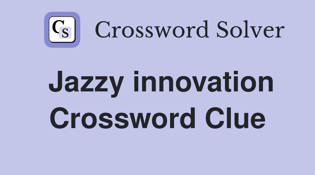 Jazzy innovation Crossword Clue