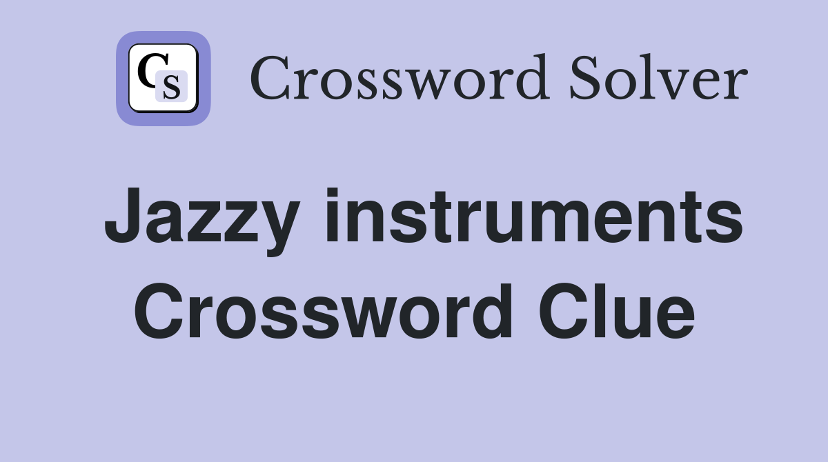 Jazzy instruments Crossword Clue