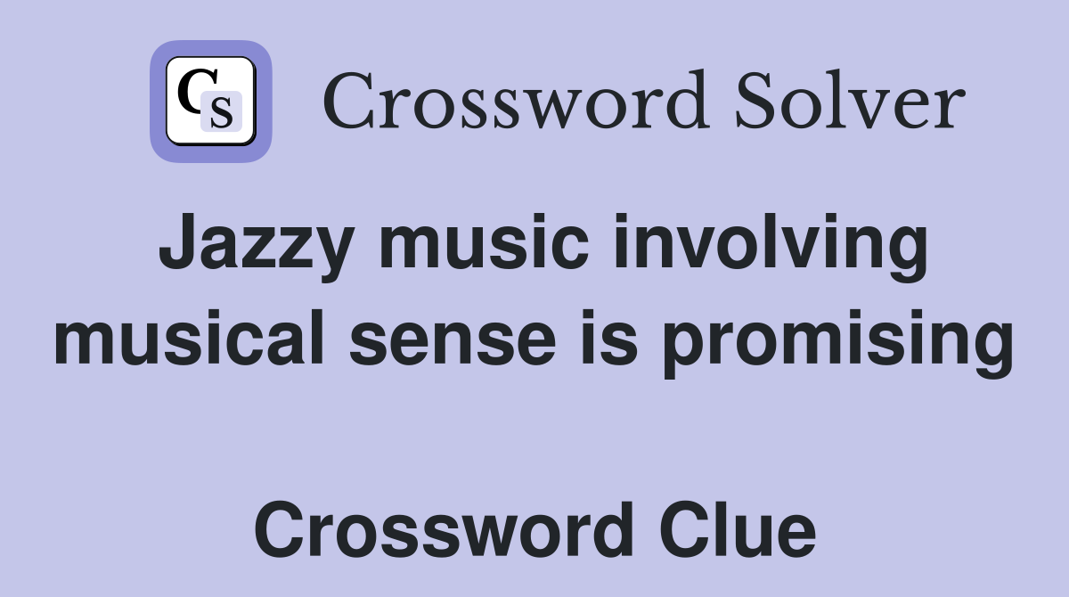 Jazzy music involving musical sense is promising  Crossword Clue