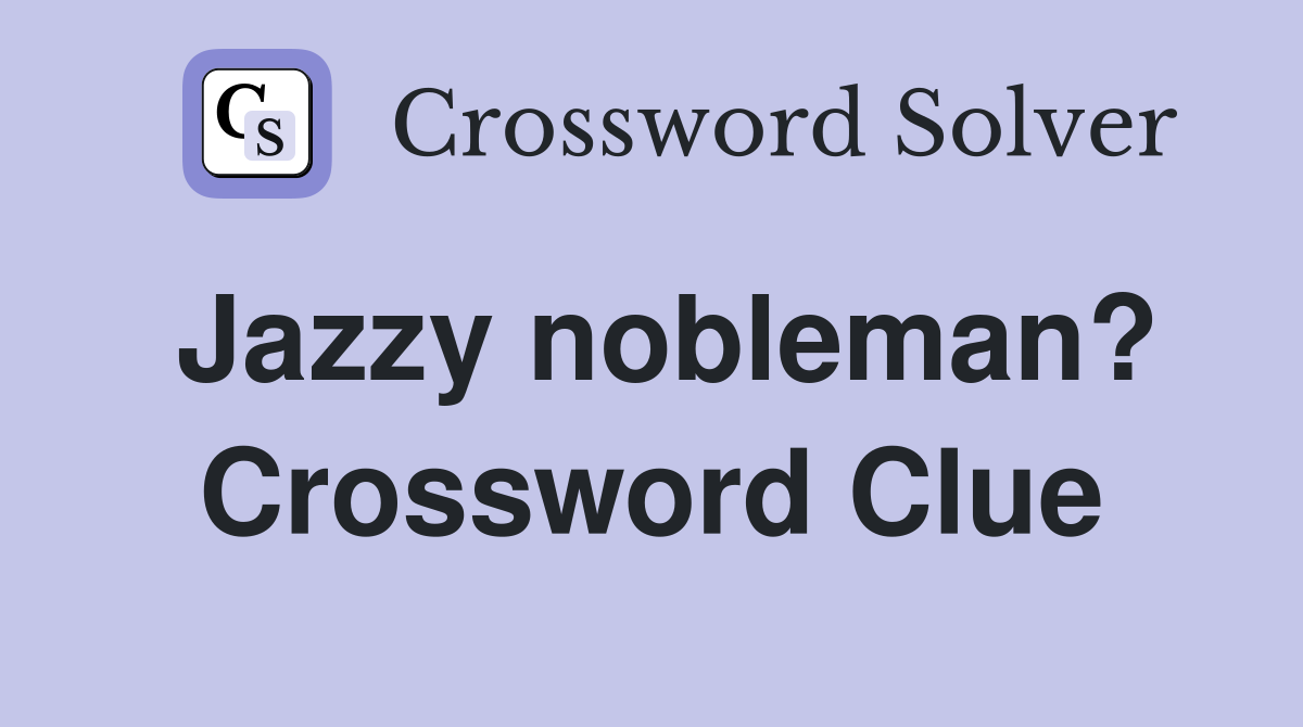 Jazzy nobleman? Crossword Clue
