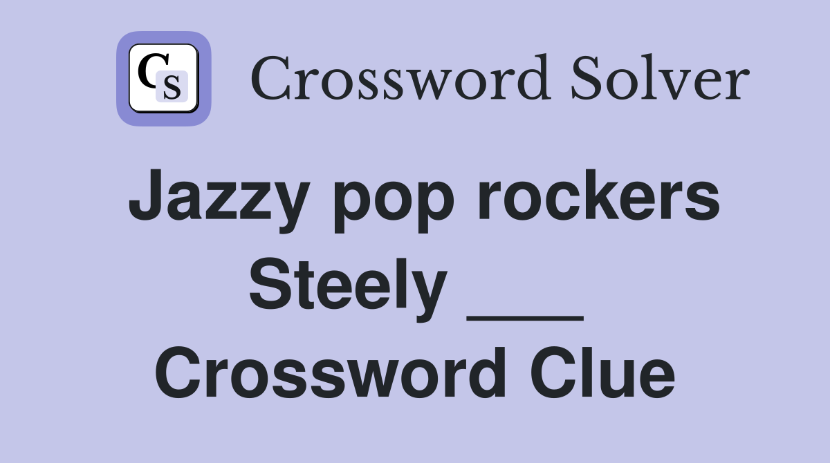 Jazzy pop rockers Steely ___ Crossword Clue