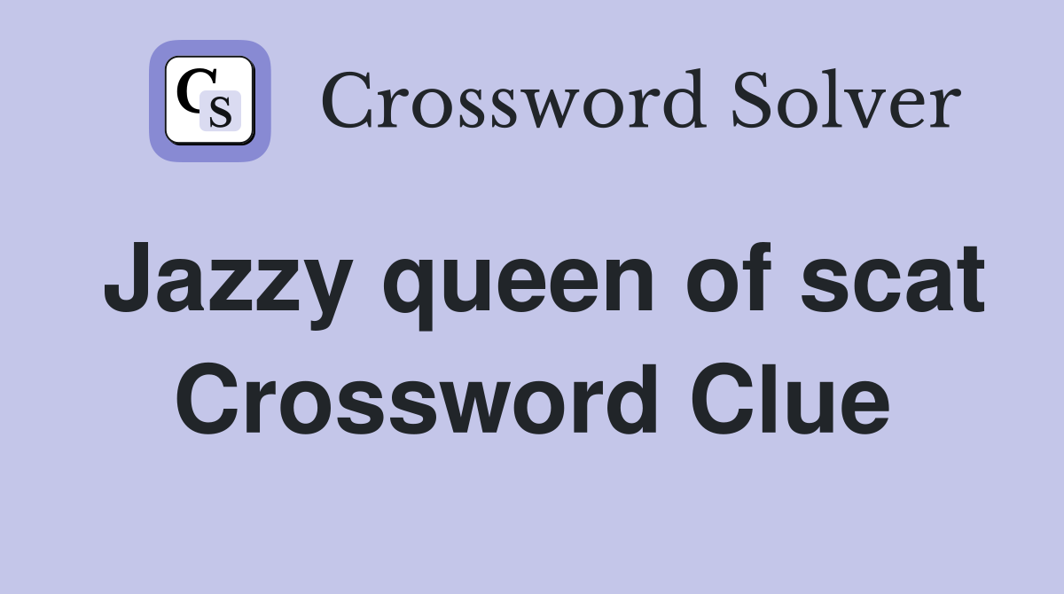 Jazzy queen of scat Crossword Clue