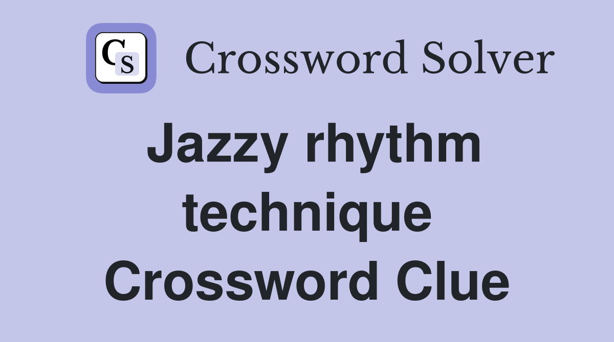 Jazzy rhythm technique Crossword Clue