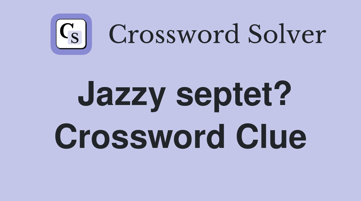 Jazzy septet? Crossword Clue