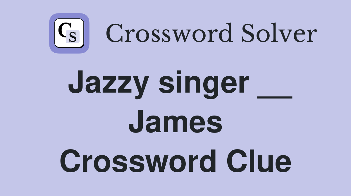 Jazzy singer __ James Crossword Clue