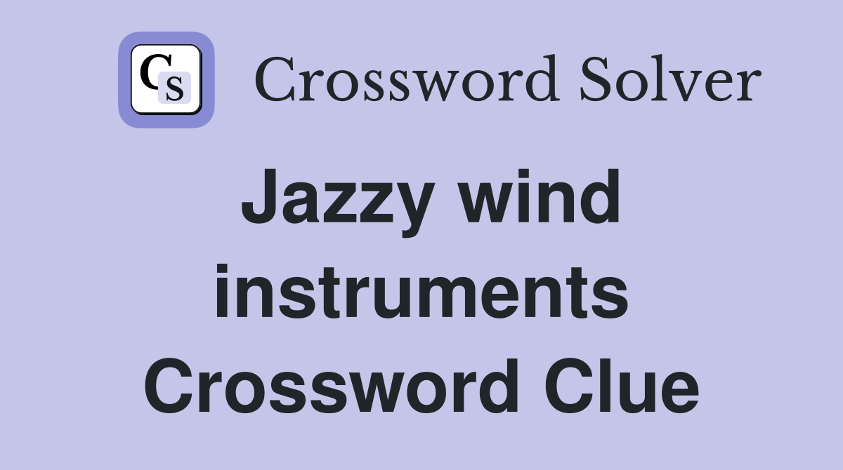 Jazzy wind instruments Crossword Clue