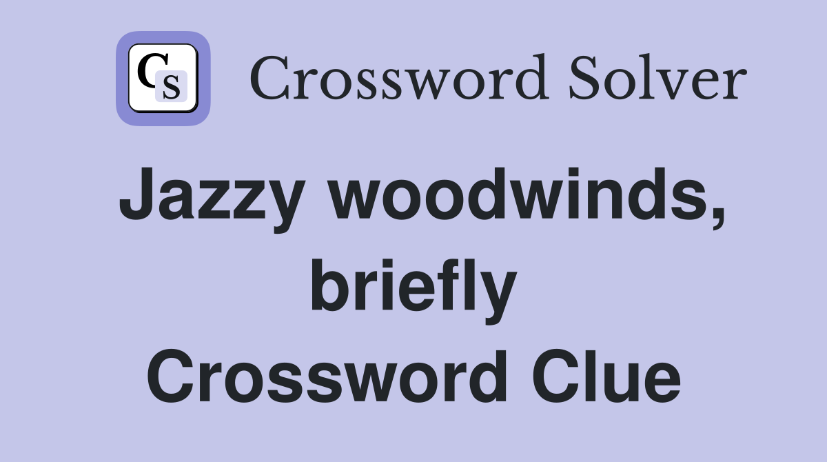 Jazzy woodwinds, briefly Crossword Clue