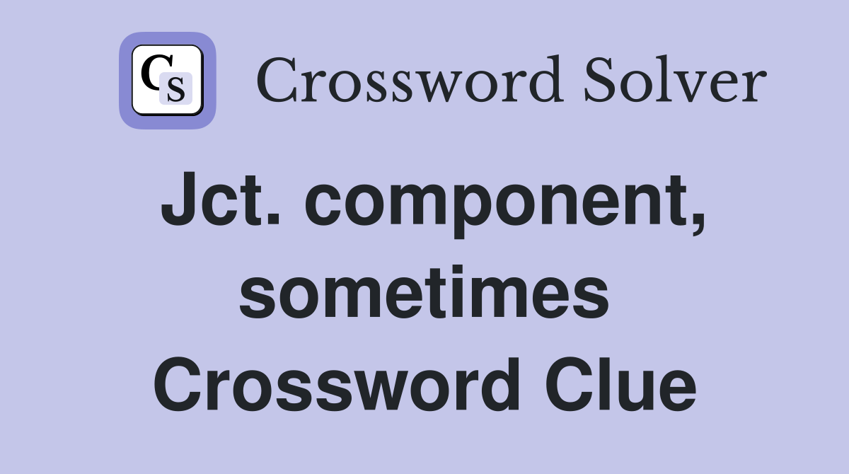 Jct. component, sometimes Crossword Clue