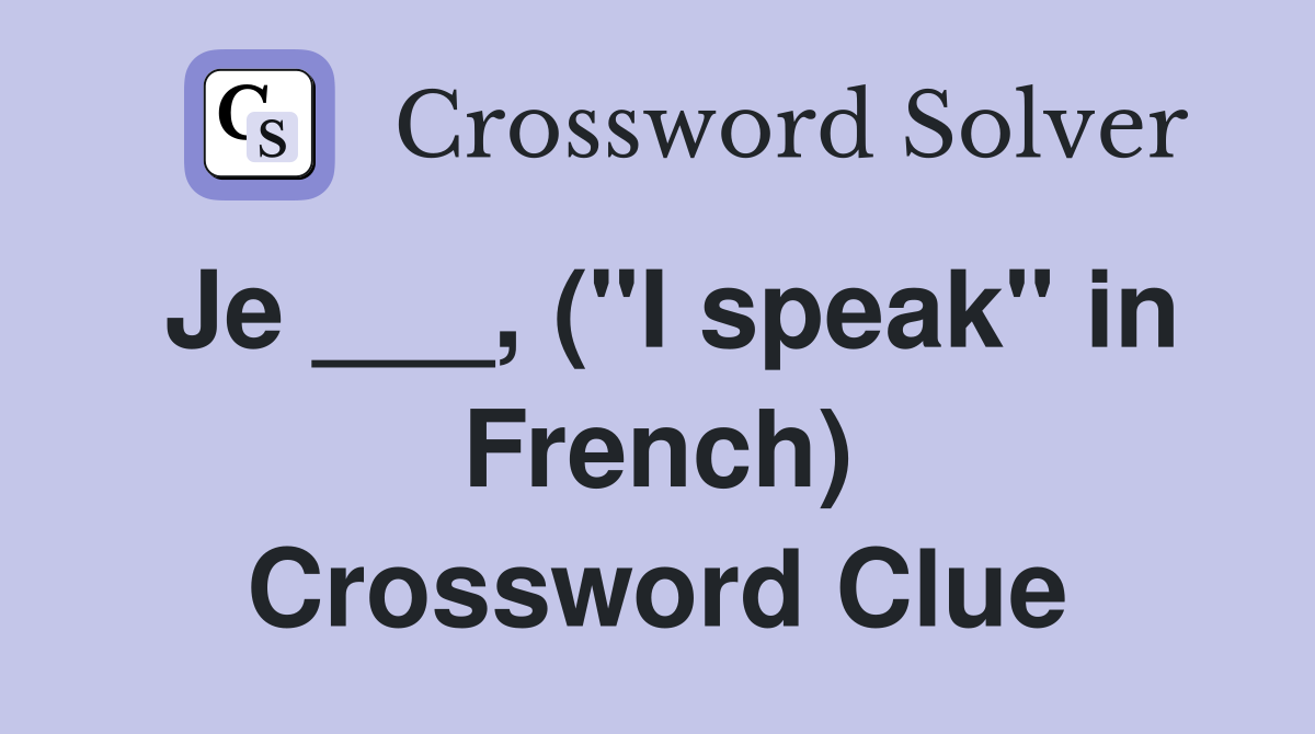 Je ___, ("I speak" in French) Crossword Clue