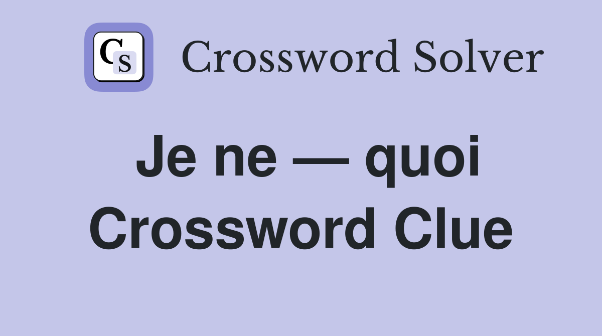 Je ne — quoi Crossword Clue