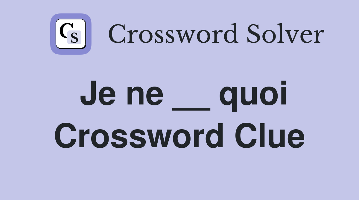 Je ne __ quoi Crossword Clue