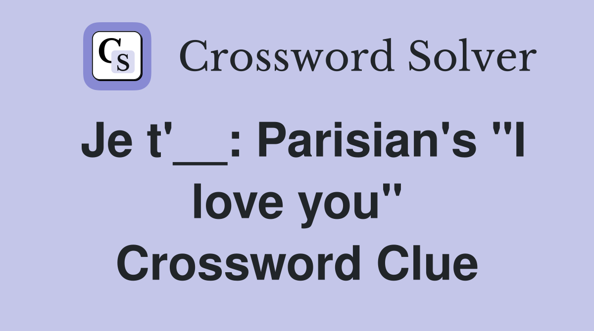 Je t'__: Parisian's "I love you" Crossword Clue