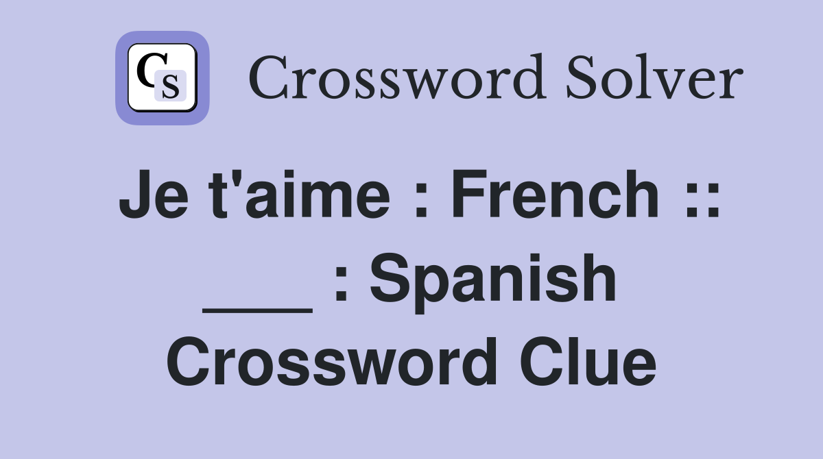 Je t'aime : French :: ___ : Spanish Crossword Clue