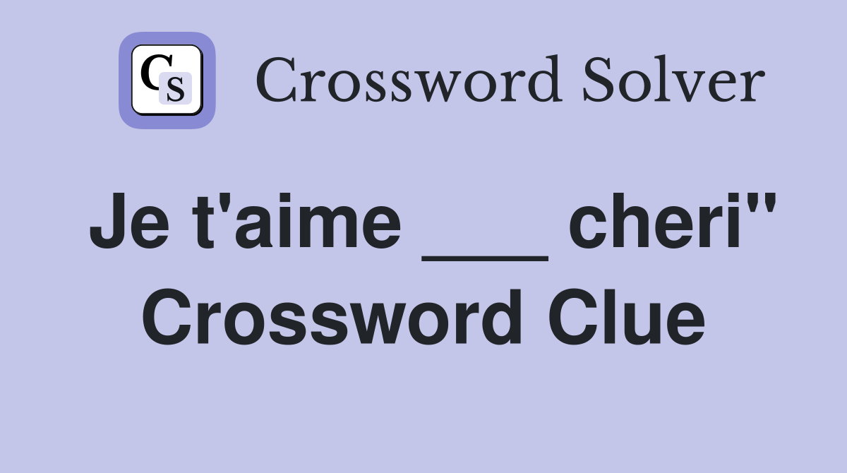Je t'aime ___ cheri" Crossword Clue