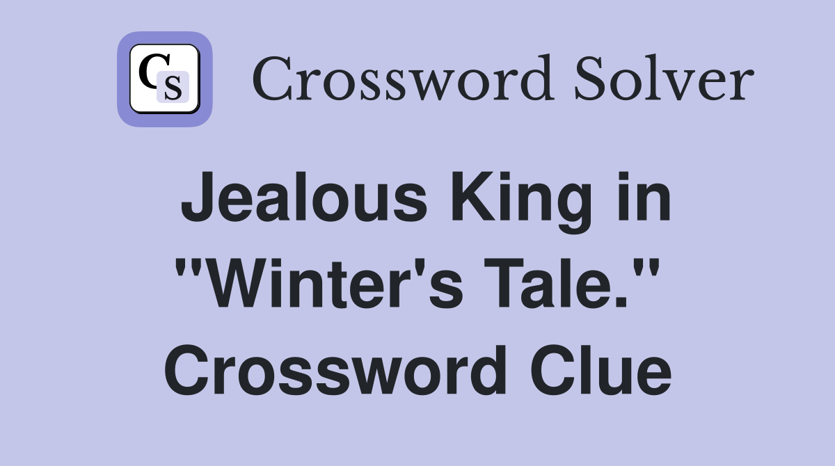 Jealous King in "Winter's Tale." Crossword Clue