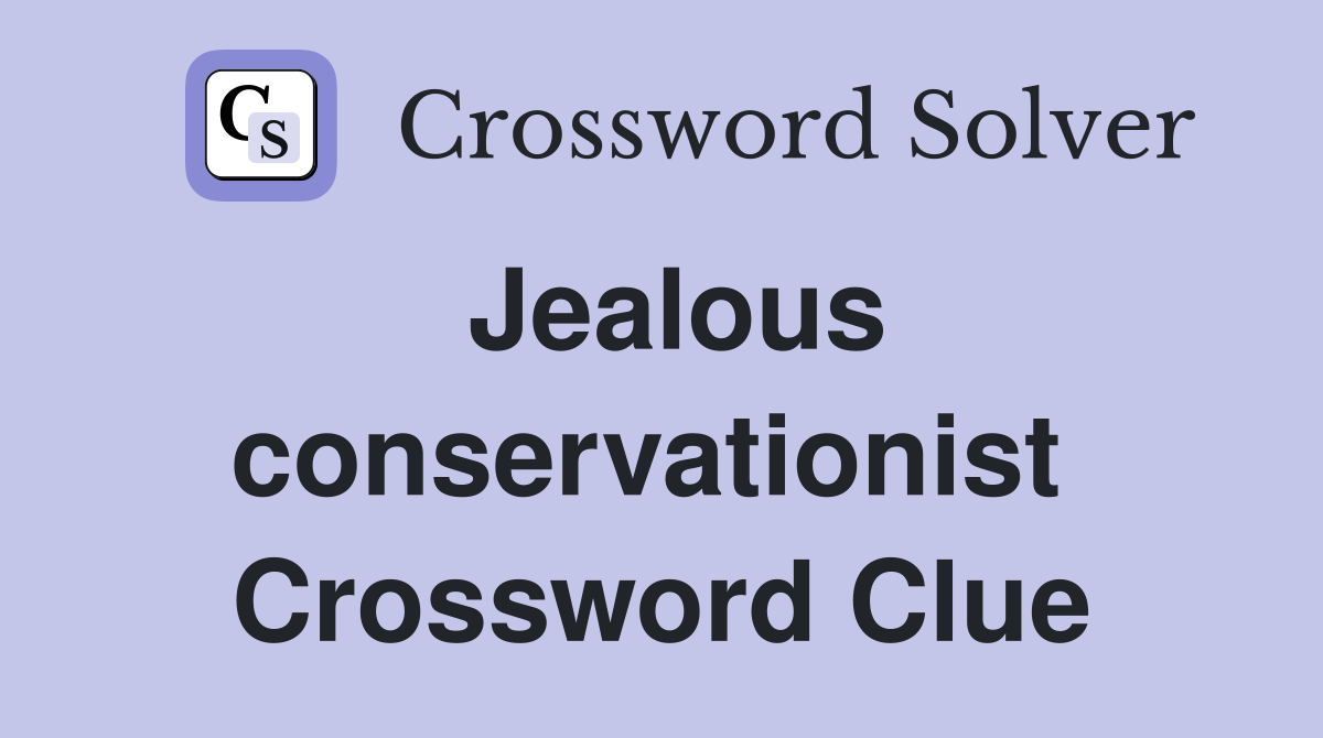 Jealous conservationist  Crossword Clue