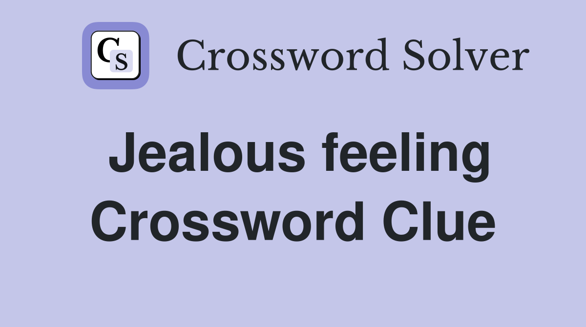 Jealous feeling Crossword Clue Answers Crossword Solver