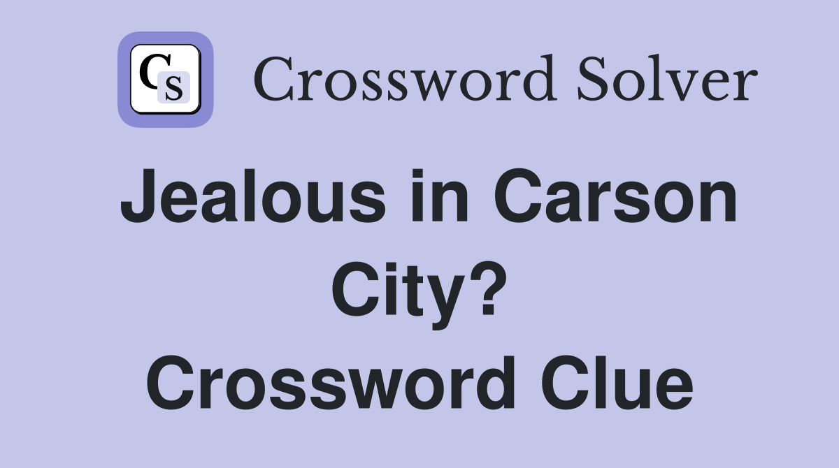 Jealous in Carson City? Crossword Clue