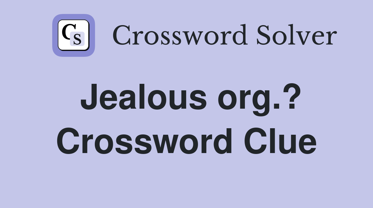 Jealous org.? Crossword Clue