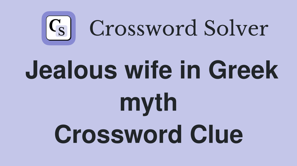 Jealous wife in Greek myth Crossword Clue
