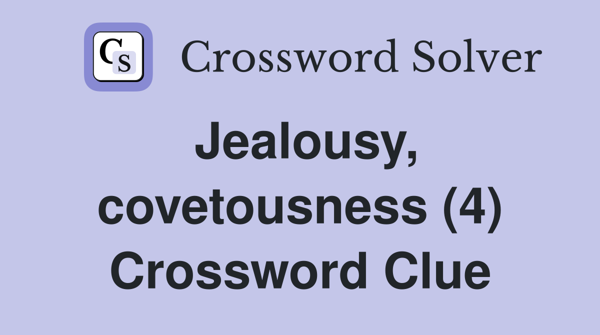 Jealousy, covetousness (4) Crossword Clue