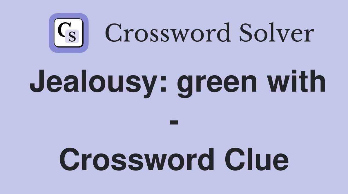 Jealousy: green with - Crossword Clue