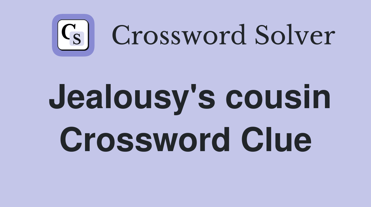 Jealousy's cousin Crossword Clue