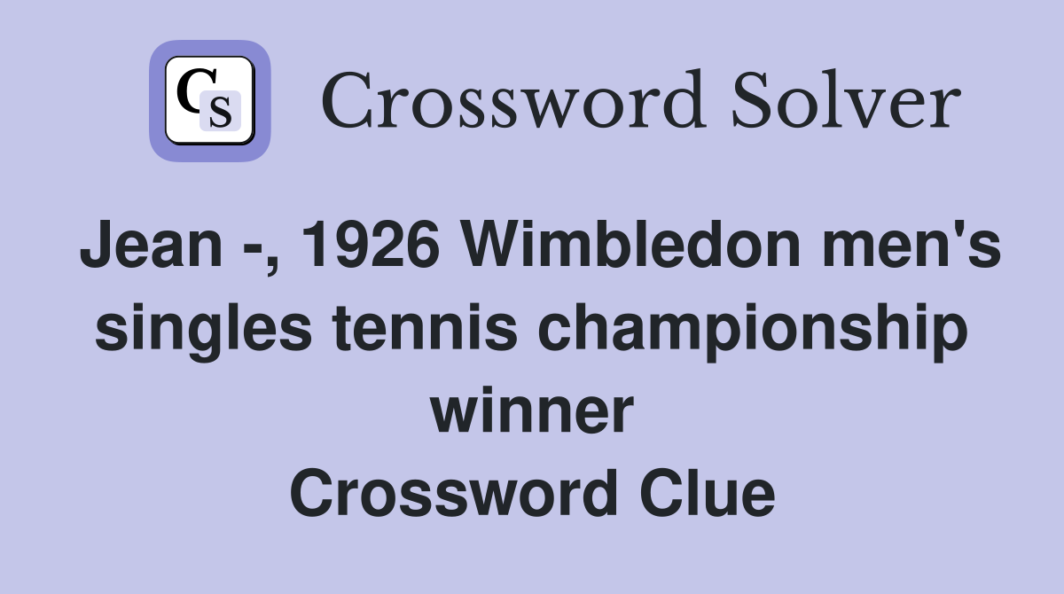 Jean -, 1926 Wimbledon men's singles tennis championship winner Crossword Clue