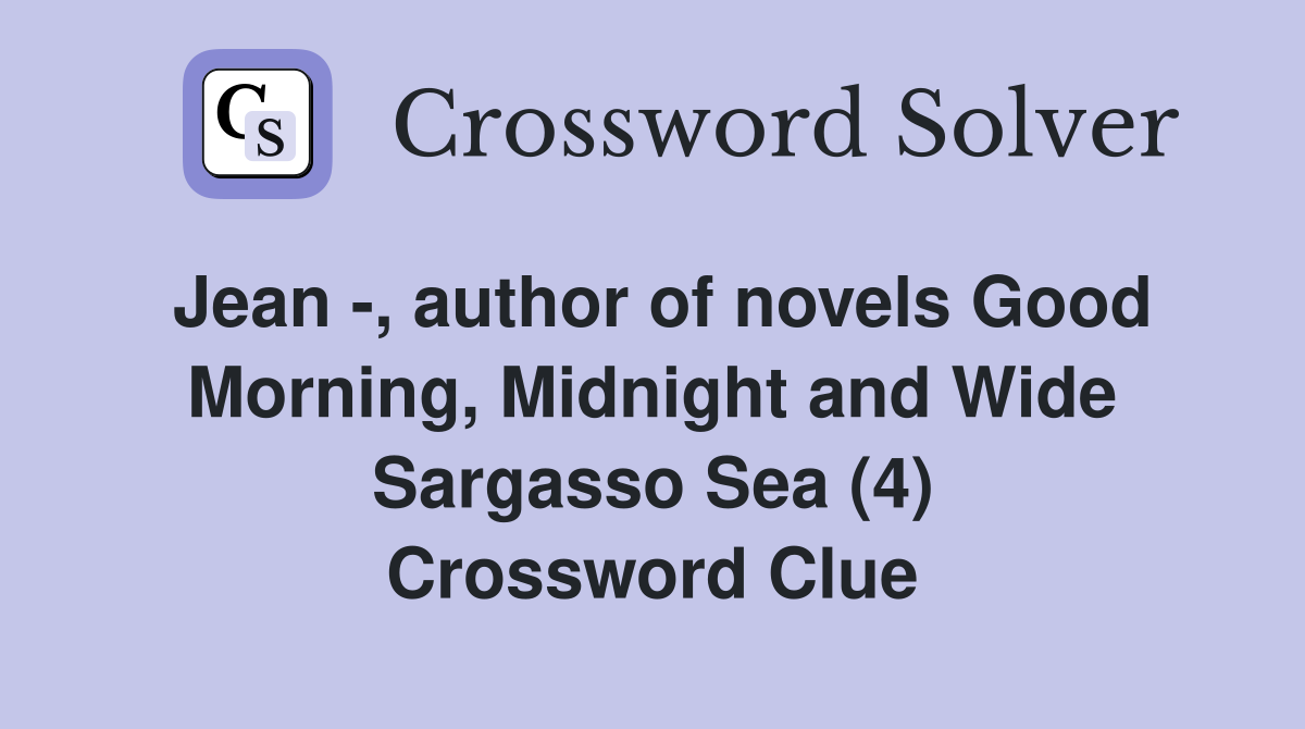 Jean -, author of novels Good Morning, Midnight and Wide Sargasso Sea (4) Crossword Clue