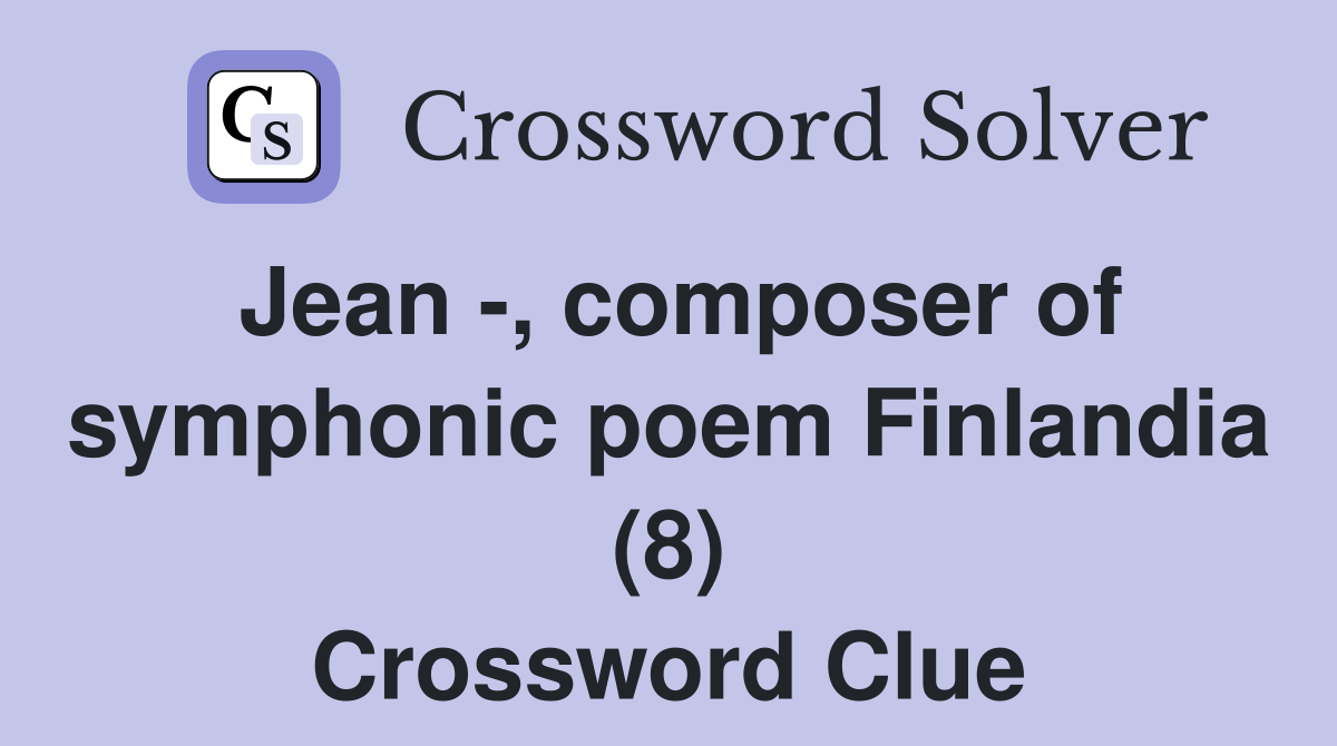 Jean -, composer of symphonic poem Finlandia (8) Crossword Clue