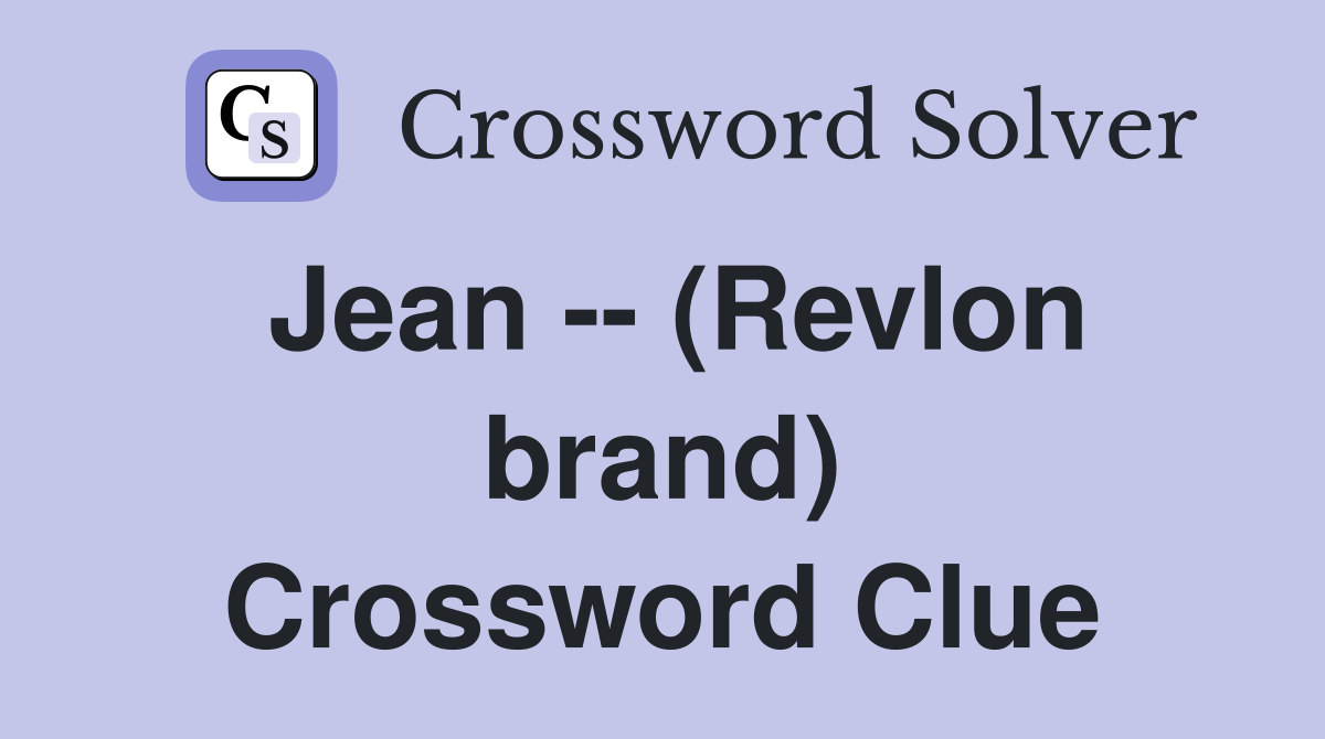Jean -- (Revlon brand) Crossword Clue