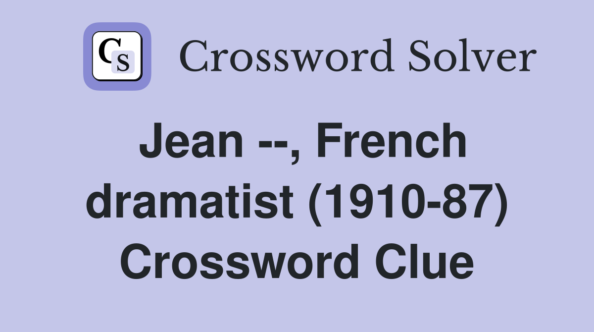 Jean --, French dramatist (1910-87) Crossword Clue
