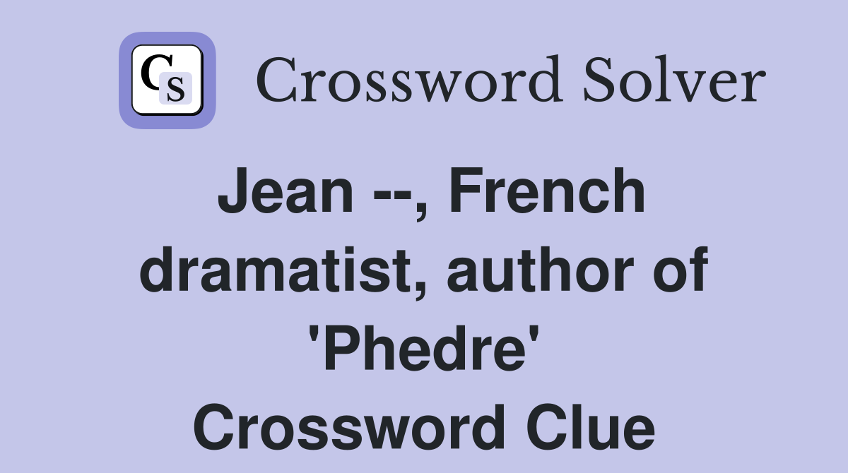 Jean --, French dramatist, author of 'Phedre' Crossword Clue