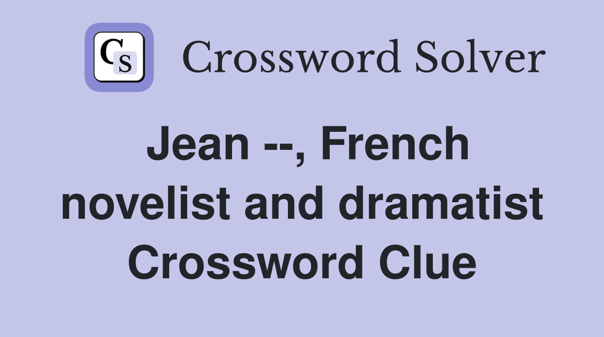 Jean --, French novelist and dramatist Crossword Clue