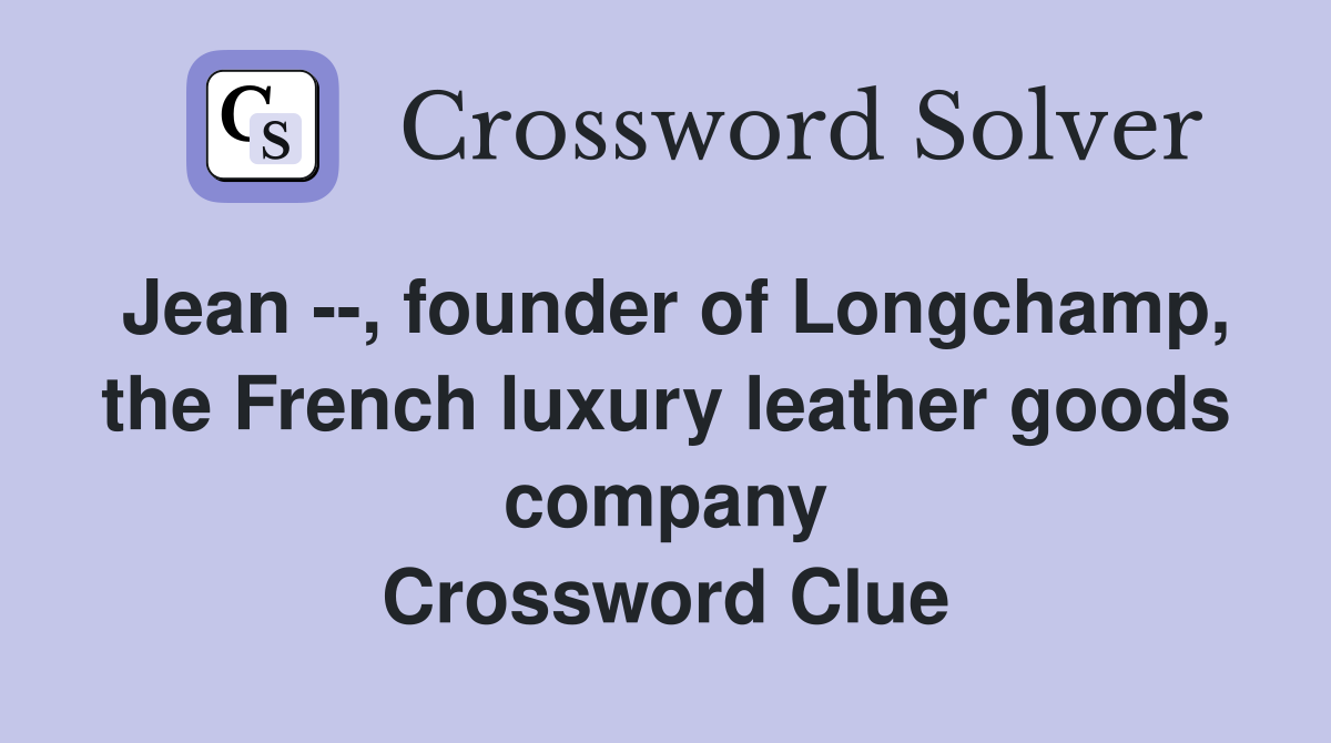 Jean --, founder of Longchamp, the French luxury leather goods company Crossword Clue