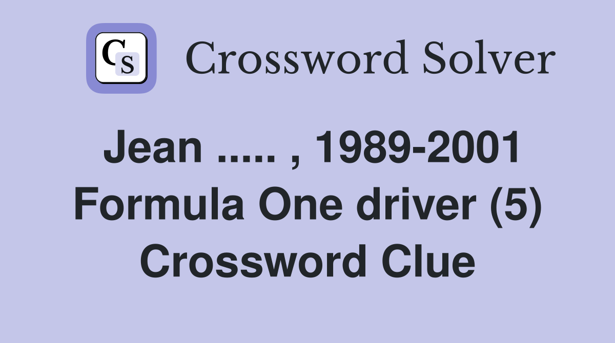 Jean ..... , 1989-2001 Formula One driver (5) Crossword Clue