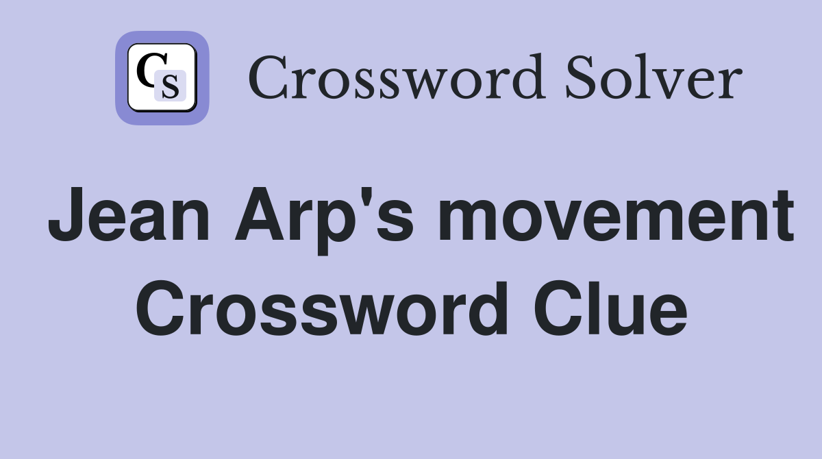 Jean Arp's movement Crossword Clue