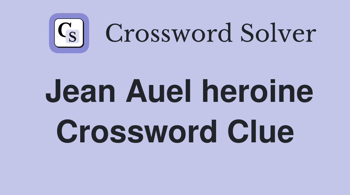 Jean Auel heroine Crossword Clue