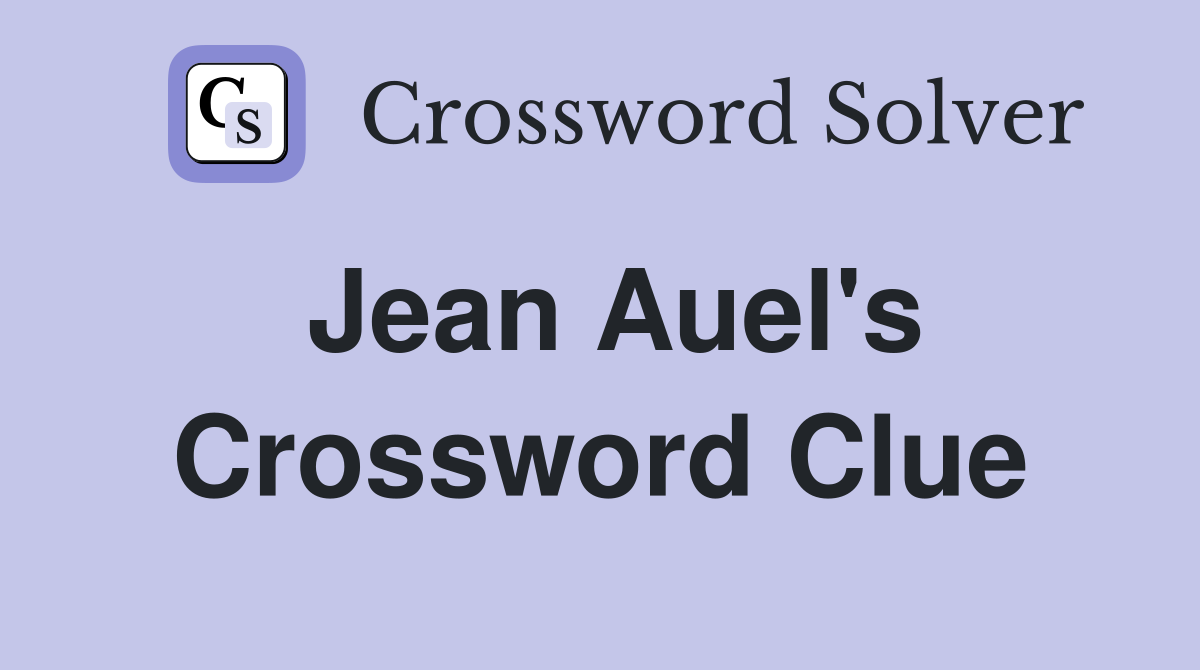 Jean Auel's Crossword Clue