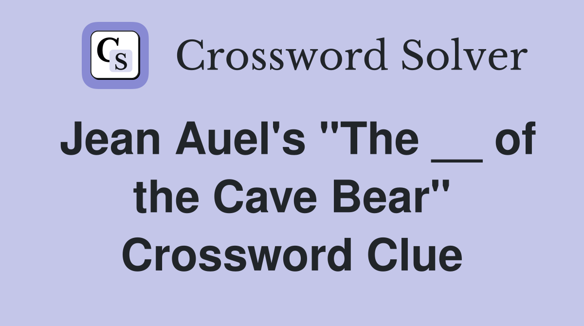 Jean Auel's "The __ of the Cave Bear" Crossword Clue