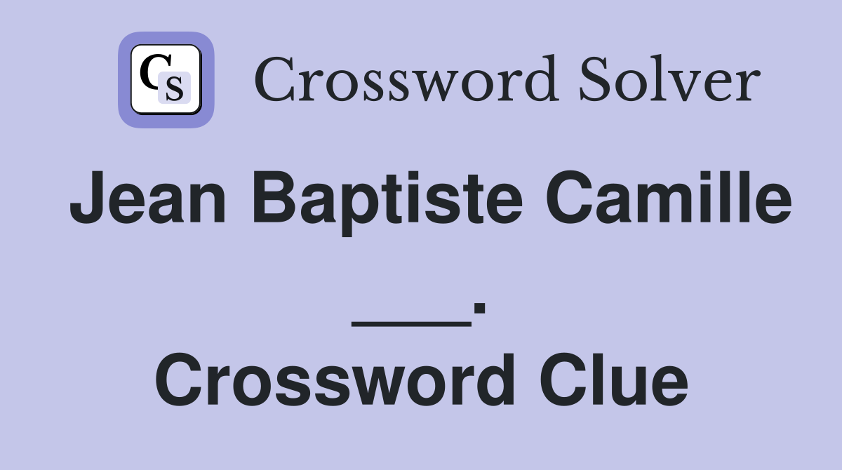 Jean Baptiste Camille ___. Crossword Clue