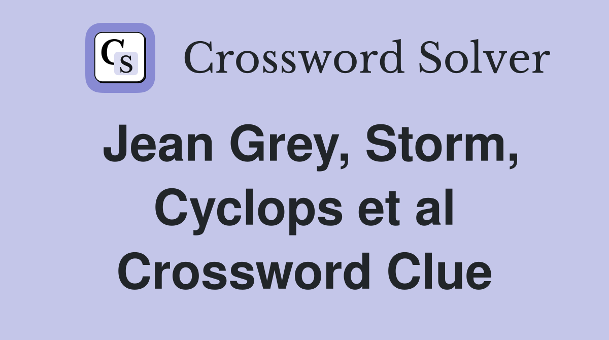 Jean Grey, Storm, Cyclops et al Crossword Clue